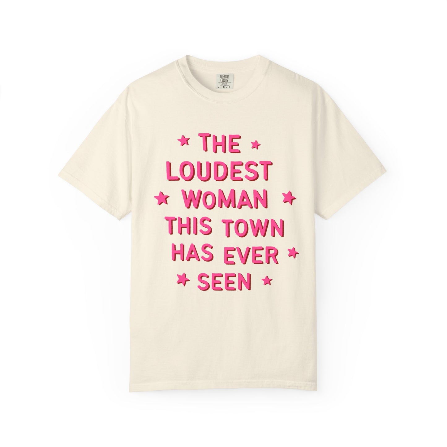 The Loudest Woman This Town Has Ever Seen Tee