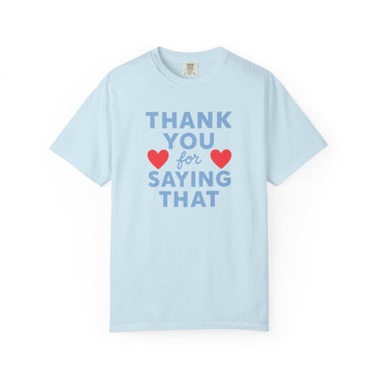 Thank You for Saying That Tee