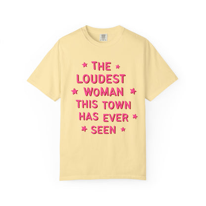 The Loudest Woman This Town Has Ever Seen Tee