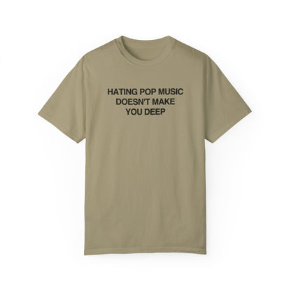 Hating Pop Music Doesn't Make You Deep Shirt