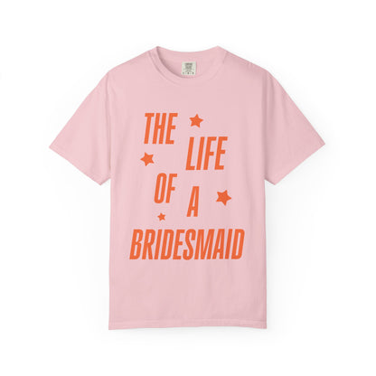The Life of a Bridesmaid Showgirl Tee