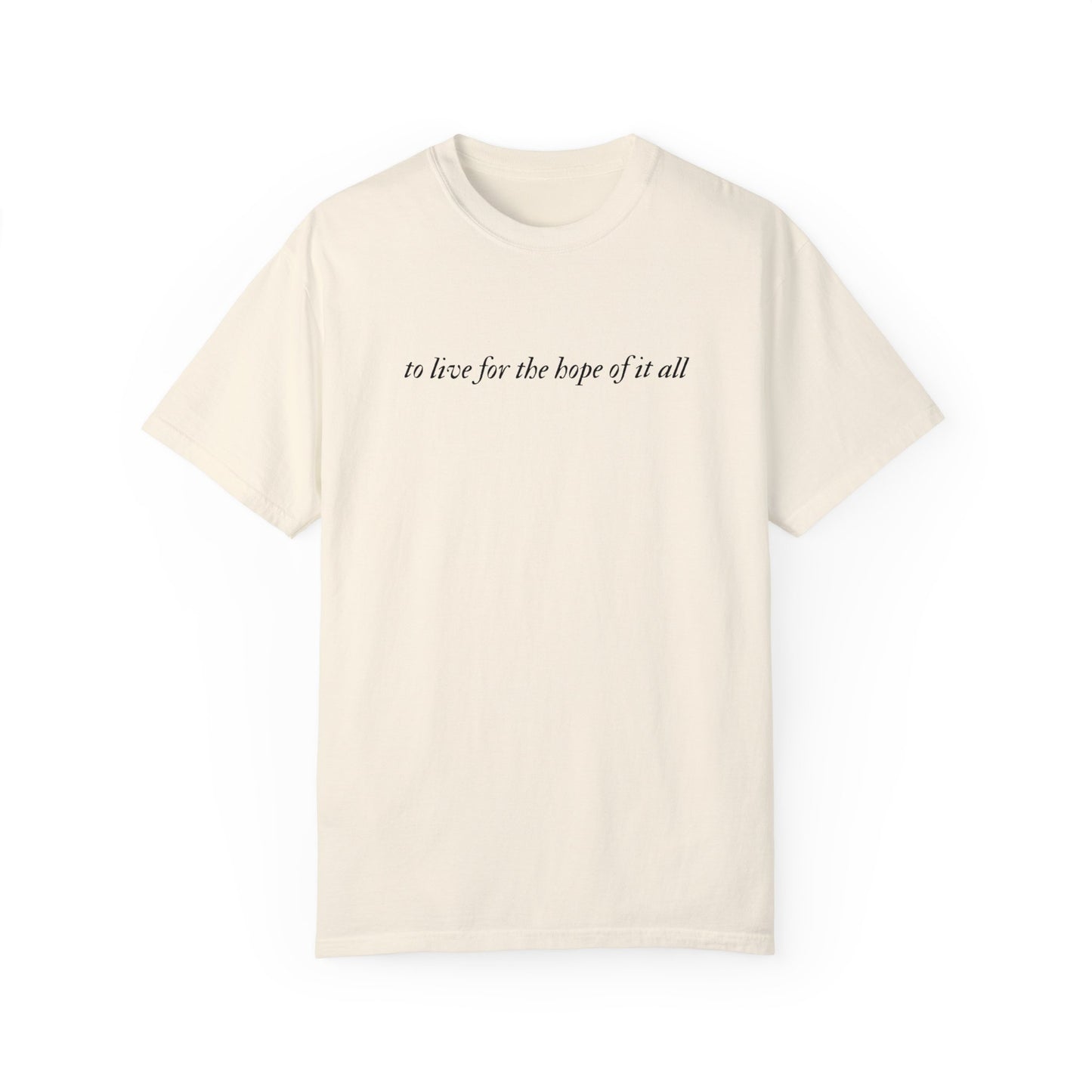 To Live For the Hope of It All Tee