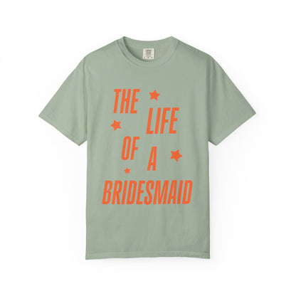 The Life of a Bridesmaid Showgirl Tee