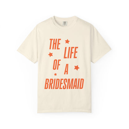 The Life of a Bridesmaid Showgirl Tee