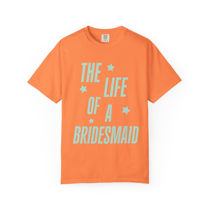 The Life of a Bridesmaid Showgirl Tee