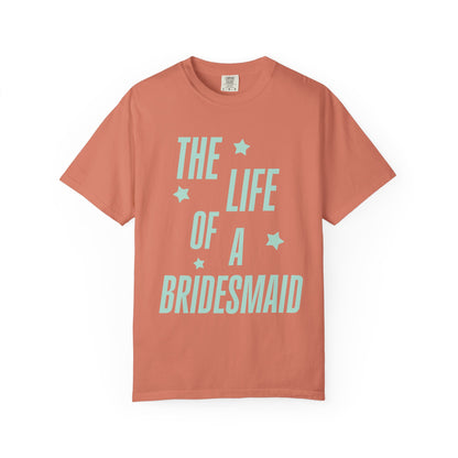The Life of a Bridesmaid Showgirl Tee