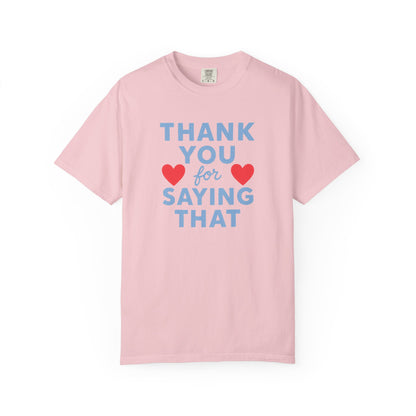 Thank You for Saying That Tee