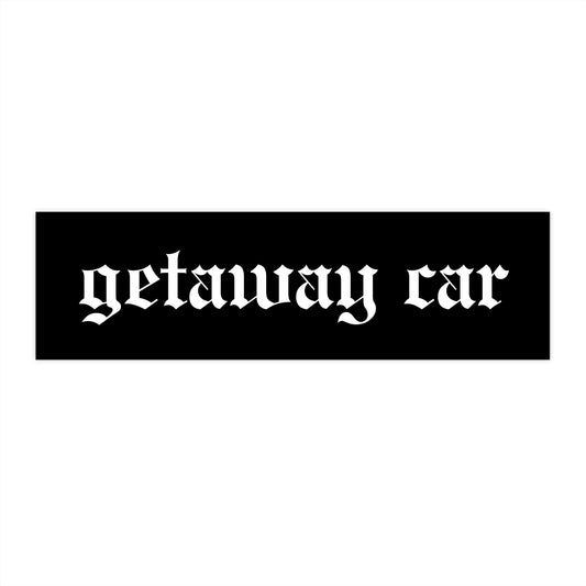 Getaway Car Bumper Sticker