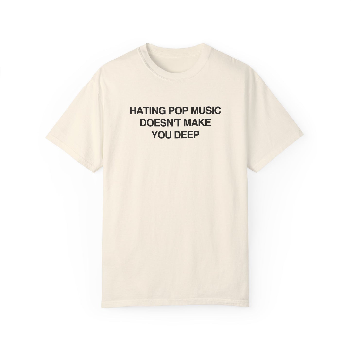 Hating Pop Music Doesn't Make You Deep Shirt