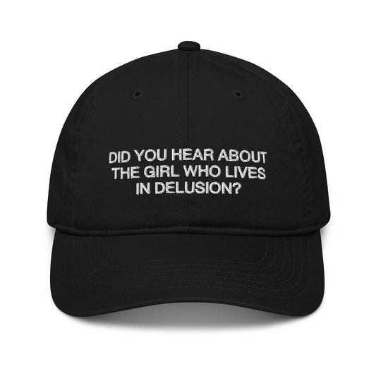 Did You Hear About the Girl Who Lives in Delusion Embroidered Baseball Cap